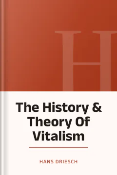 The History & Theory Of Vitalism - Hans Driesch