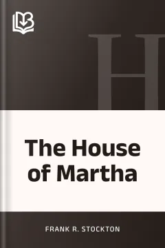 The House of Martha - Frank R. Stockton