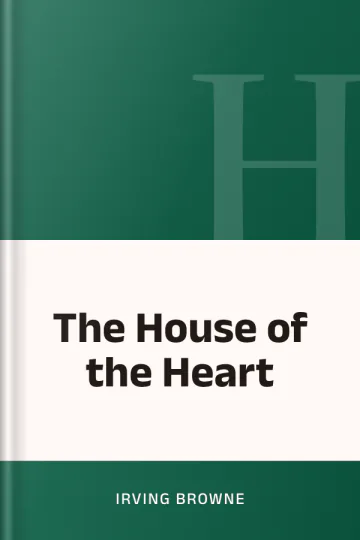The House of the Heart by Irving Browne, book cover