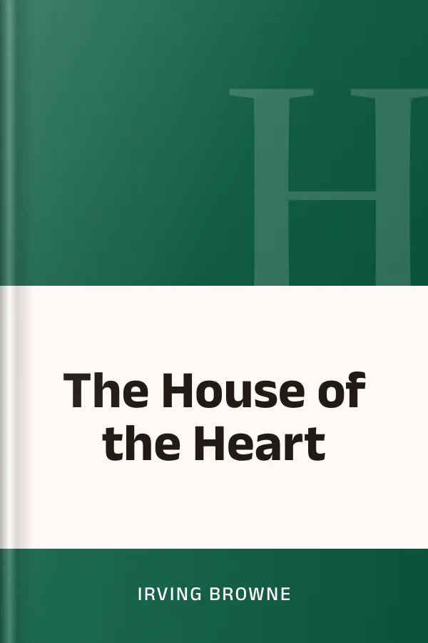 The House of the Heart by Irving Browne, book cover