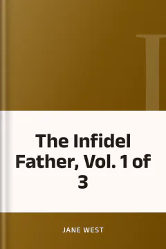 The Infidel Father, Vol. 1 of 3 - Jane West