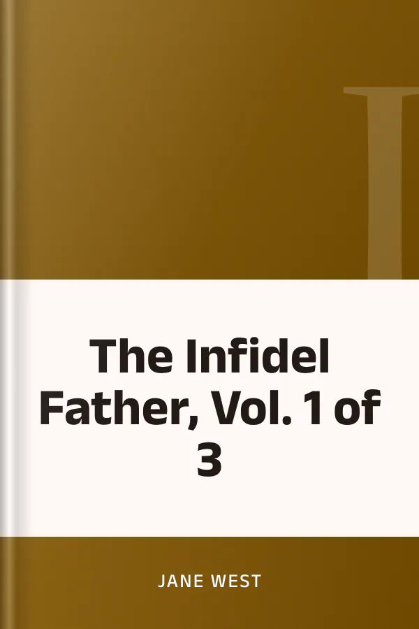 The Infidel Father, Vol. 1 of 3 by Jane West, book cover