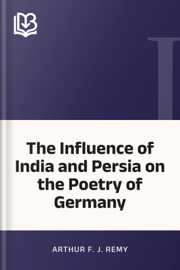 The Influence of India and Persia on the Poetry of Germany by Arthur F. J. Remy, book cover
