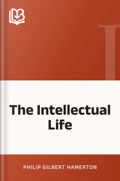 The Intellectual Life - Philip Gilbert Hamerton