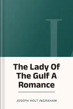 The Lady Of The Gulf A Romance - Joseph Holt Ingraham