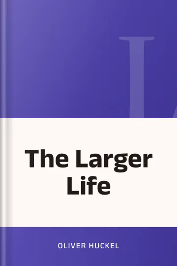 The Larger Life by Oliver Huckel, book cover