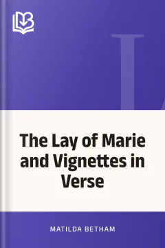 The Lay of Marie and Vignettes in Verse - Matilda Betham