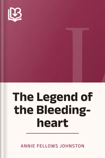 The Legend of the Bleeding-heart by Annie Fellows Johnston, book cover