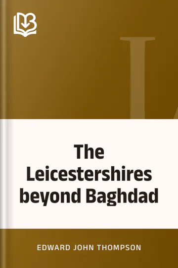 The Leicestershires beyond Baghdad by Edward John Thompson, book cover