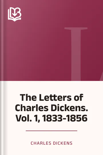 The Letters of Charles Dickens. Vol. 1, 1833-1856 by Charles Dickens, book cover