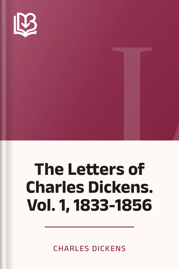 The Letters of Charles Dickens. Vol. 1, 1833-1856 by Charles Dickens, book cover