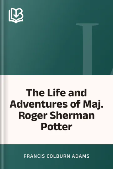The Life and Adventures of Maj. Roger Sherman Potter by Francis Colburn Adams, book cover