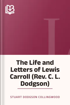 The Life and Letters of Lewis Carroll (Rev. C. L. Dodgson) - Stuart Dodgson Collingwood