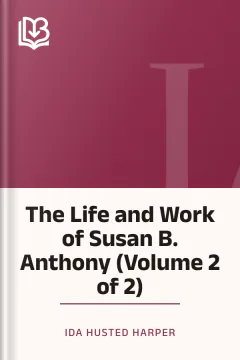 The Life and Work of Susan B. Anthony (Volume 2 of 2) - Ida Husted Harper