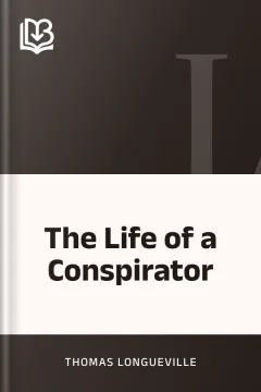 The Life of a Conspirator - Thomas Longueville