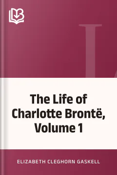 The Life of Charlotte Brontë, Volume 1 - Elizabeth Cleghorn Gaskell