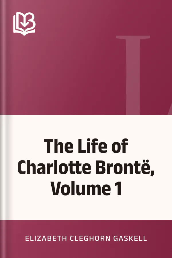 The Life of Charlotte Brontë, Volume 1 by Elizabeth Cleghorn Gaskell, book cover