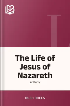 The Life of Jesus of Nazareth - Rush Rhees