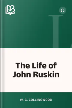 The Life of John Ruskin - W. G. Collingwood