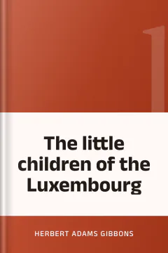 The little children of the Luxembourg - Herbert Adams Gibbons