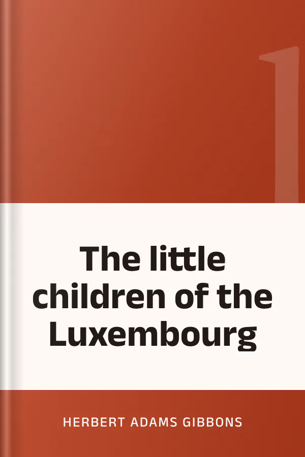 The little children of the Luxembourg by Herbert Adams Gibbons, book cover