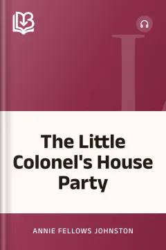 The Little Colonel's House Party - Annie Fellows Johnston
