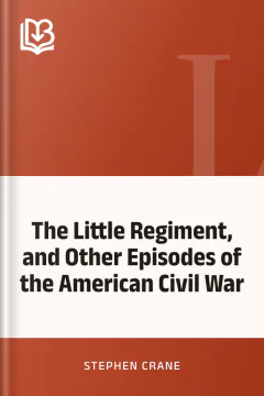The Little Regiment, and Other Episodes of the American Civil War - Stephen Crane
