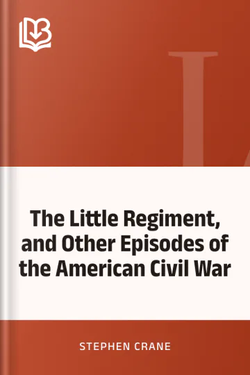 The Little Regiment, and Other Episodes of the American Civil War by Stephen Crane, book cover
