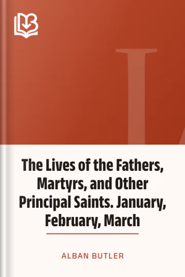 The Lives of the Fathers, Martyrs, and Other Principal Saints. January, February, March by Alban Butler, book cover