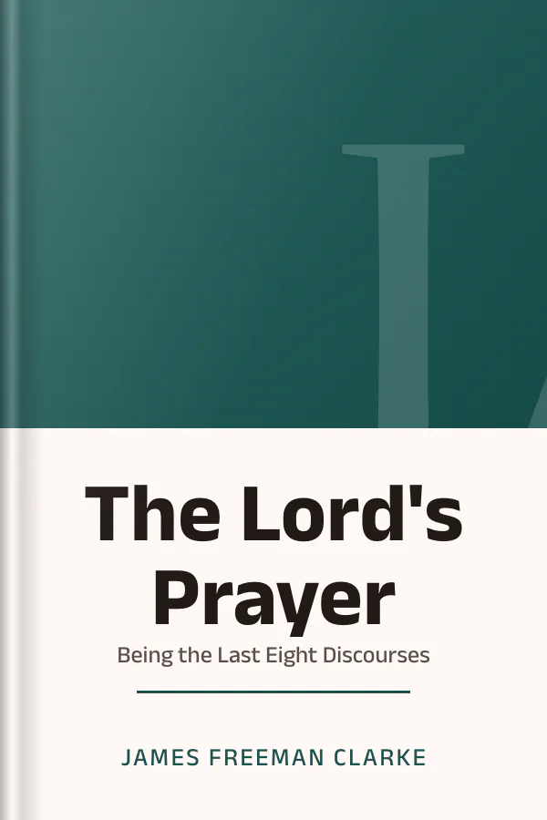 The Lord's Prayer: Being the Last Eight Discourses by James Freeman Clarke, book cover