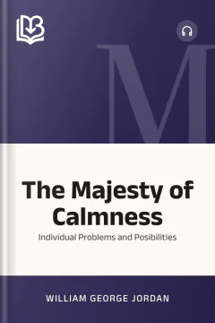 The Majesty of Calmness; Individual Problems and Posibilities - William George Jordan