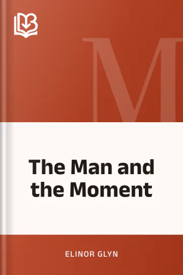 The Man and the Moment by Elinor Glyn, book cover
