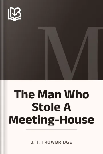 The Man Who Stole A Meeting-House by J. T. Trowbridge, book cover