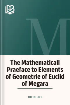 The Mathematicall Praeface to Elements of Geometrie of Euclid of Megara - John Dee