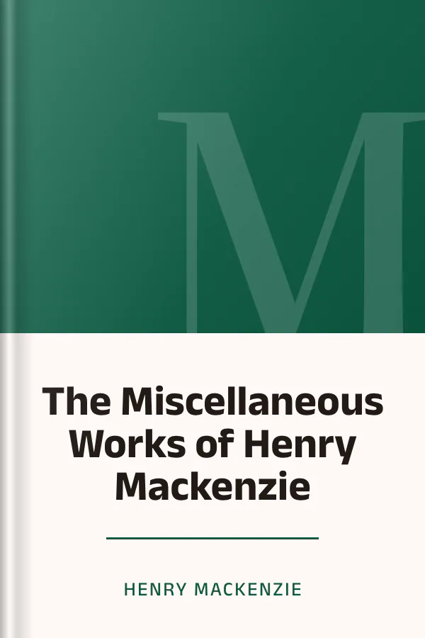 The Miscellaneous Works of Henry Mackenzie by Henry Mackenzie, book cover