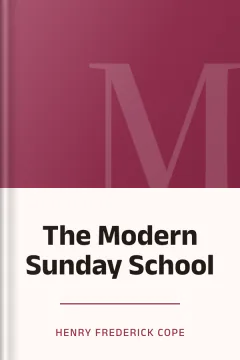 The Modern Sunday School - Henry Frederick Cope