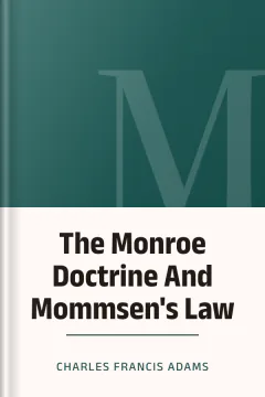 The Monroe Doctrine And Mommsen's Law - Charles Francis Adams