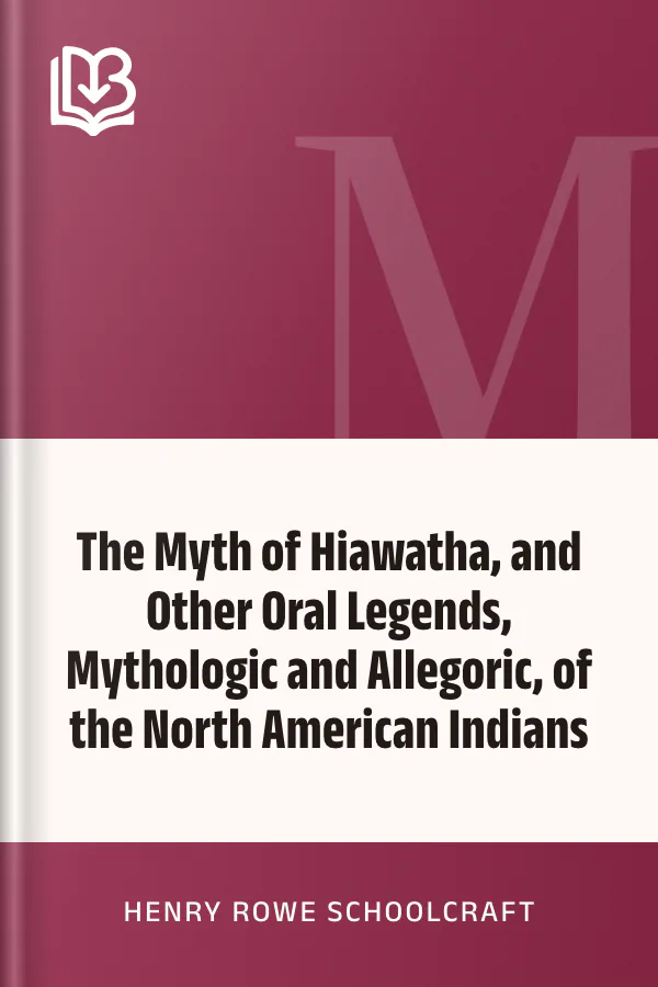 The Myth of Hiawatha, and Other Oral Legends, Mythologic and Allegoric, of the North American Indians by Henry Rowe Schoolcraft, book cover