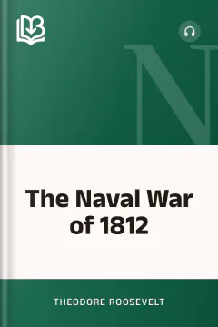 The Naval War of 1812 - Theodore Roosevelt