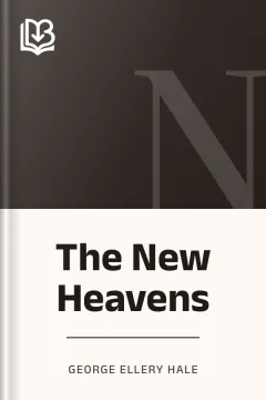 The New Heavens - George Ellery Hale
