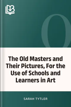 The Old Masters and Their Pictures, For the Use of Schools and Learners in Art - Sarah Tytler