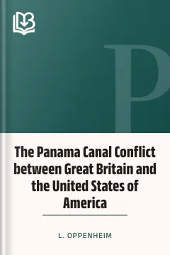 The Panama Canal Conflict between Great Britain and the United States of America - L. Oppenheim