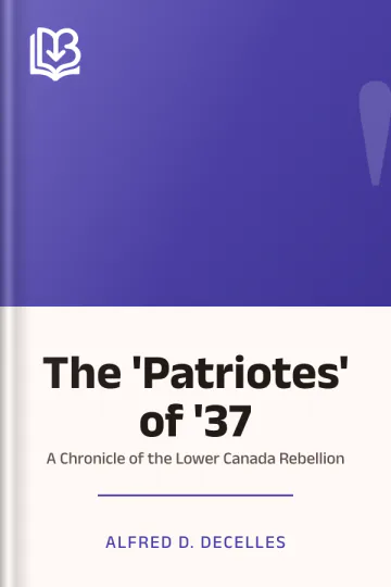 The 'Patriotes' of '37 by Alfred D. DeCelles, book cover