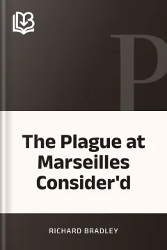 The Plague at Marseilles Consider'd - Richard Bradley
