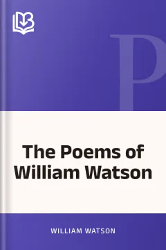 The Poems of William Watson - William Watson