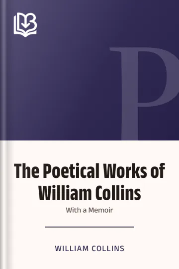 The Poetical Works of William Collins; With a Memoir by William Collins, book cover