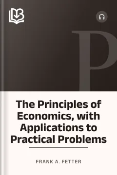 The Principles of Economics, with Applications to Practical Problems - Frank A. Fetter