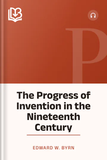 The Progress of Invention in the Nineteenth Century by Edward W. Byrn, book cover