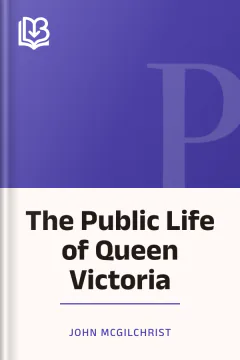 The Public Life of Queen Victoria - John McGilchrist