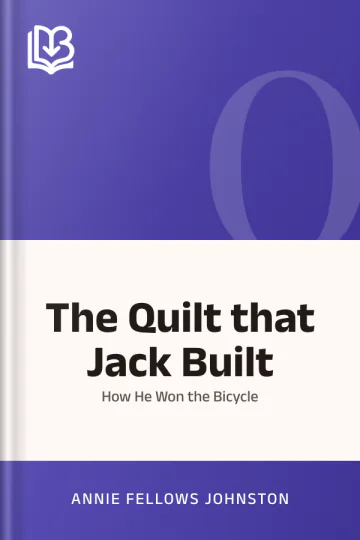 The Quilt that Jack Built; How He Won the Bicycle by Annie Fellows Johnston, book cover
